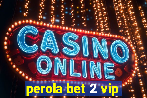 perola bet 2 vip